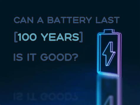 Can a battery last 100 years?